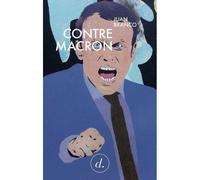 Contre Macron - Juan Branco - Divergences - broché - Essai
