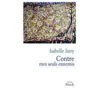 Contre mes seuls ennemis - Isabelle Jarry - Stock - broché - Roman