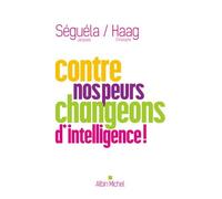 Contre nos peurs, changeons d'intelligence ! Christophe Haag (Auteur), Jacques Séguéla (Auteur)
