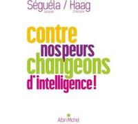 Contre nos peurs, changeons d'intelligence ! Christophe Haag (Auteur), Jacques Séguéla (Auteur)
