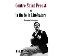 Contre Saint Proust Ou la fin de la Littérature - Dominique Maingueneau - Belin - broché - Essai