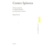 Contre Spinoza - Critique Système Et Métamorphoses Au Siècle Des Lumières