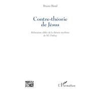 Contre-théorie de Jésus: Réfutation ciblée de la théorie mythiste de M. Onfray