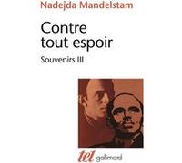 Nadejda Mandelstam - Contre tout espoir (Tome 3) - Souvenirs - Broché - Gallimard