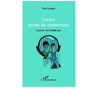 Contre toutes les apparences L'amour ne s'achète pas - Thaïs Cousigné - L'harmattan - broché - Théâtre