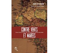 Contre Vents Et Marees . Essai D' Explication De L' Histoire Du Grand Maghreb .