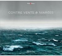Contre vents et marées: 40 ans de passion d'un marin-photographe
