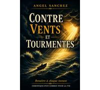 Contre Vents et Tourmentes: Renaître à chaque instant - Chronique d'un combat pour la vie