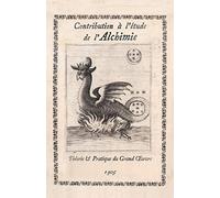 Contribution à l’étude de l’Alchimie: Théorie et Pratique du Grand Œuvre