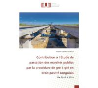 Contribution à l’étude de passation des marchés publics par la procédure de gré à gré en droit positif congolais: De 2015 à 2019