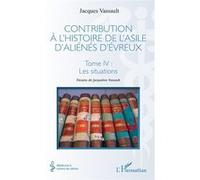 Vassault – Contribution à l’histoire de l’asile d’aliénés d’Évreux – T. IV: Les situations – Broché