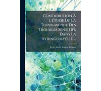 Contribution Ã L'Ã(c)tude De La Topographie Des Troubles Sensitifs Dans La SyringomyÃ(c)lie ...