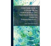 Contribution Ã L'Ã(c)tude De La Topographie Des Troubles Sensitifs Dans La SyringomyÃ(c)lie ...