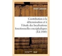Contribution à la détermination et à l'étude expérimentales des localisations fonctionnelles Encéphaliques - André Lemoine - Hachette Bnf - broché - Livre
