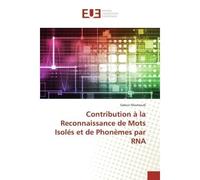 Contribution à la Reconnaissance de Mots Isolés et de Phonèmes par RNA - Sabeur Masmoudi - Universitaires Europeennes - broché - Livre