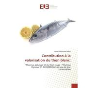 Contribution à la valorisation du thon blanc: - Ismael Mohamed Adam - Universitaires Europeennes - broché - Etude