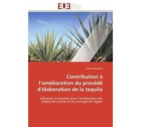 Contribution à l'amélioration du procédé d'élaboration de la tequila Utilisation d'enzymes pour l'amélioration des étapes de cuisson et de pressage de l'agave - Etienne Waleckx - Universitaires Europe