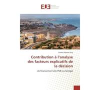 Contribution A l'analyse des facteurs explicatifs de la decision De financement des PME au Senegal - Cheikh Diop - Universitaires Europeennes - broché - Etude