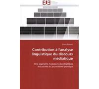 Contribution À L'analyse Linguistique Du Discours Médiatique - Une Approche Modulaire Des Stratégies Discursives Du Journalisme Politique