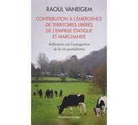 Contribution à l'émergence de territoires libérés de l'emprise étatique et marchande: Réflexions sur l'autogestion de la vie quotidienne