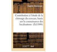 Contribution à l'étude de la chirurgie du cerveau, basée sur la connaissance des localisations