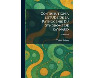 Contribution a l'Étude de la Pathogã nie Du Syndrome de Raynaud