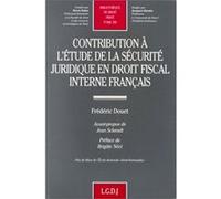 Contribution à l'étude de la sécurité juridique en droit fiscal interne français Frédéric Douet (Auteur)