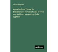 Contribution a l'étude de l'albuminurie survenant dans le cours des accidents secondaires de la syphilis