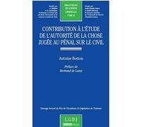 Contribution à l'étude de l'autorité de la chose jugée au pénal sur le civil Antoine Botton (Auteur)