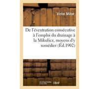 Contribution à l'étude de l'éventration consécutive à l'emploi du drainage à la Mikulicz Moyens d'y remédier - Victor Millot - Hachette Bnf - broché - Livre