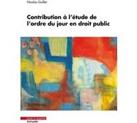 Contribution à l'étude de l'ordre du jour en droit public Nicolas Guillet (Auteur)