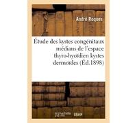 Contribution à l'étude des kystes congénitaux médians de l'espace thyro-hyoïdien kystes dermoïdes - Roques - Hachette Bnf - broché - Livre