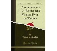 Contribution a l'Étude Des Vies de Paul de Thèbes (Classic Reprint)