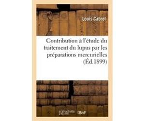 Contribution à l'étude du traitement du lupus par les préparations mercurielles Cabrol Louis (Auteur)