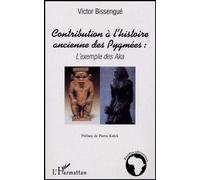 Contribution à l'histoire ancienne des Pygmées : l'exemple des Aka L'exemple des Aka - Victor Bissengué - L'harmattan - broché - Essai