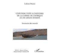 Contribution à l'histoire de la Corne de l'Afrique et du golfe d'Aden Inventaire des sources - Lukian Prijac - L'harmattan - broché - Etude