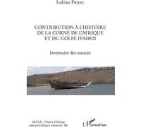 Contribution à l'histoire de la Corne de l'Afrique et du golfe d'Aden Lukian Prijac (Auteur)