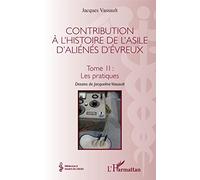 Contribution à l'histoire de l'asile d'aliénés d'Évreux – Tome II : Les pratiques – L'Harmattan