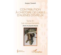 Contribution à l'histoire de l'asile d'aliénés d'Évreux – Tome III : Les comportements – L'Harmattan