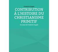 Contribution à l'histoire du christianisme primitif: Un essai de Friedrich Engels
