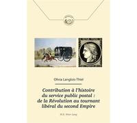 Contribution à l'histoire du service public postal : de la Révolution au tournant libéral du second De la Révolution au tournant libéral du second Empire - Olivia Langlois - Peter Lang - broché - Essa