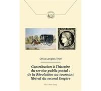 Contribution à l'histoire du service public postal : de la Révolution au tournant libéral du second Olivia Langlois (Auteur)