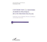 Contribution à l'histoire juridico-politique de l'outremer francais Guadeloupe, Guyane, Martinique, Mayotte et La Réunion : vers des statuts sur mesure - Emmanuel Jos - L'harmattan - broché - Etude