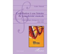 Contribution À Une Histoire De La Modernité Musicale - Le Festival Angers, Musiques Du Xxe Siècle (1983-1990)