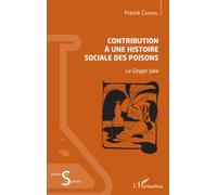 Franck Canorel – Contribution à une histoire sociale des poisons : Le Ginger Jake – L'Harmattan