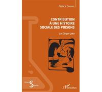 Franck Canorel – Contribution à une histoire sociale des poisons : Le Ginger Jake – L'Harmattan