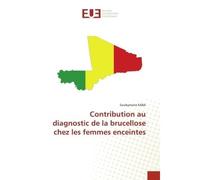 Contribution au diagnostic de la brucellose chez les femmes enceintes - Souleymane KABA - Universitaires Europeennes - broché - Livre