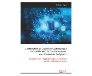 Contribution de Classifieur Automatique au Modèle ABC de Gestion de Stock sous Contrainte Budgétaire: Intégration de l'Apprentissage Automatique ou ML en Gestion de Stock