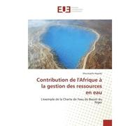 Contribution de l'Afrique A la gestion des ressources en eau L'exemple de la Charte de l'eau du Bassin du Niger - Moustapha Ngaido - Universitaires Europeennes - broché - Etude