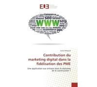 Contribution du marketing digital dans la fidelisation des PME Une application aux artisans dans le domaine de la construction ? - Sarah Mahjoub - Universitaires Europeennes - broché - Essai